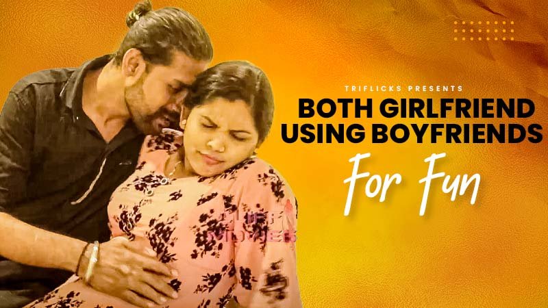Both Girlfriend Using Boyfriends for fun